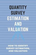 Quantity Survey Estimation And Valuation: How To Identify Survey Estimation, And Valuation