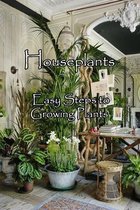 Houseplants: Easy Steps to Growing Plants
