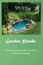 Garden Ponds: The One-Stop Guide to Plan, Sow, Plant, and Grow Your Garden