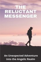 The Reluctant Messenger: An Unexpected Adventure into the Angelic Realm