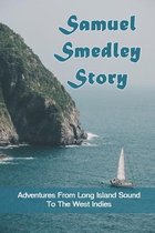 Samuel Smedley Story: Adventures From Long Island Sound To The West Indies
