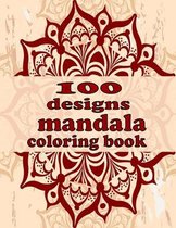 100 designs mandala coloring book: Stress Relieving Mandala Designs for Adults Relaxation 2021: Gifts for family and friends 100 Mandalas