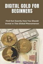 Digital Gold For Beginners: Find Out Exactly How You Should Invest In This Global Phenomenon