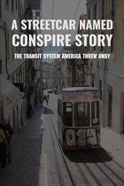 A Streetcar Named Conspire Story: The Transit System America Threw Away
