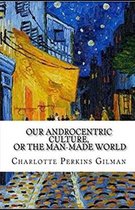 Our Androcentric Culture Or The Man-Made World Illustrated