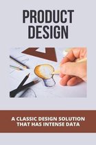 Product Design: A Classic Design Solution That Has Intense Data