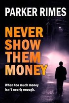 Never Show Them Money