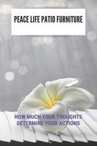 Peace Life Patio Furniture: How Much Your Thoughts Determine Your Actions