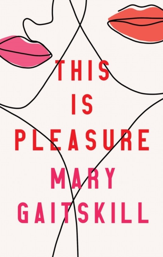 Boek 'This is Pleasure' van Mary Gaitskill met rode en roze lippen en tekst.