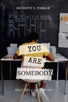 You Are Somebody