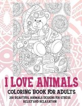 I Love Animals - Coloring Book for adults - 200 Beautiful Animals Designs for Stress Relief and Relaxation