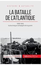 La bataille de l'Atlantique: 1939-1945, la plus longue campagne de la guerre