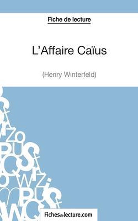 L'Affaire Caïus d'Henry Winterfeld (Fiche de lecture) Analyse complète de l'oeuvre,... L'Affaire Caïus d'Henry Winterfeld (Fiche de lecture) Analyse complète de l'oeuvre,...