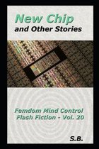 New Chip and Other Stories: Femdom Mind Control Flash Fiction - Vol. 20