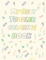 My Best Toddler Coloring Book: Fun with Letters, Shapes, Colors, Animals to color - Big Activity Workbook for Toddlers & Kids, High quality of pages