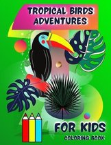 Tropical Birds Adventures Coloring Book for Kids: Funny and Cute Short Stories in the form of Images Stimulating the Imagination and Inspiring to Crea