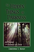 The Hidden Things Of Darkness: An Exposé of the Enemies of Christ