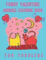 Funny Valentine Animals Coloring Book For Toddlers: Valentine Coloring Book For Ages 2-6 For Coloring. Helps With Learning Colors and Eye Hand Coordin