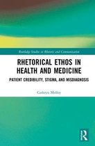 Routledge Studies in Rhetoric and Communication- Rhetorical Ethos in Health and Medicine