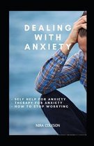 Dealing with Anxiety: Self help for anxiety, therapy for anxiety, how to stop worrying