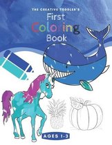 The Creative Toddler's First Coloring Book Ages 1-3: 100 Everyday Things and Animals to Color and Learn - Coloring Book For Toddlers - Book For Kids A