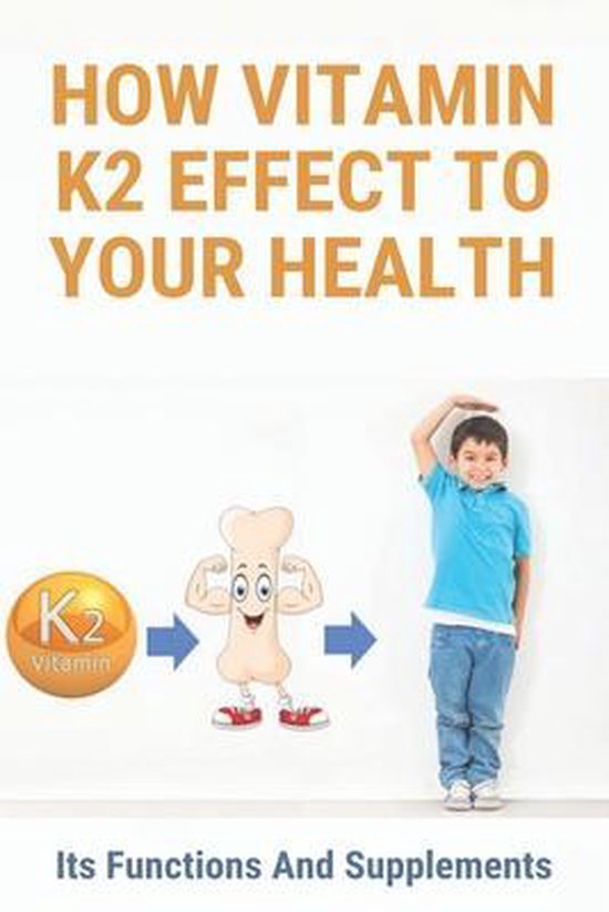 How Vitamin K2 Effect To Your Health Its Functions And Supplements Side Effects Of...