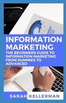 Information Marketing: The Beginners Guide To Information Marketing From Dummies To Advanced