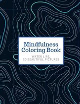 Mindfulness Coloring Book: WATER LIFE, 50 Beautiful Pictures, For Adults - Large 8.5"x11" - Ability to Relax, Brain Experiences Relief, Negative