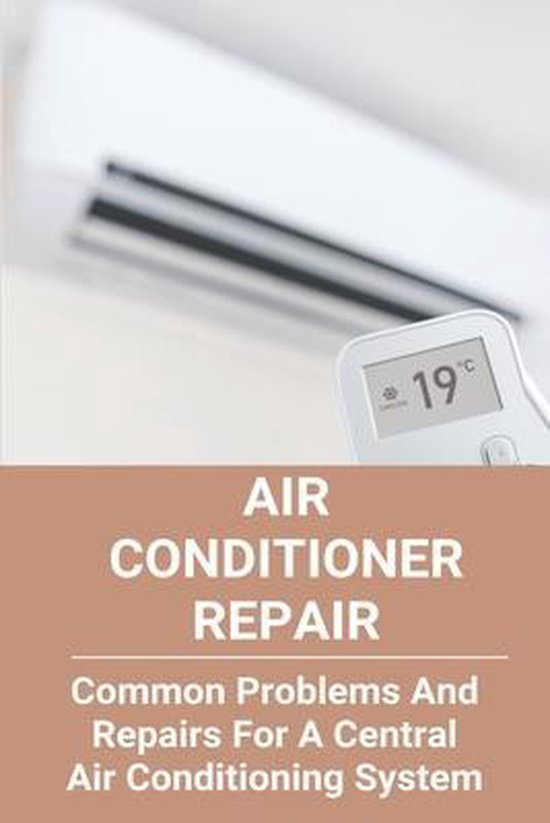 Air Conditioner Repair Common Problems And Repairs For A Central Air