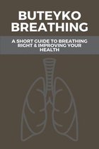 Buteyko Breathing: A Short Guide To Breathing Right & Improving Your Health