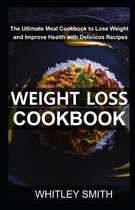 Weight Loss Cookbook: The Ultimate Meal Cookbook to Lose Weight and Improve Health with Delicious Recipes