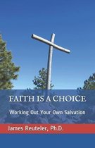Faith Is a Choice: Working Out Your Own Salvation
