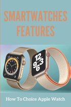Smartwatches Features: How To Choice Apple Watch