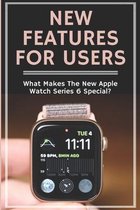 New Features For Users: What Makes The New Apple Watch Series 6 Special?