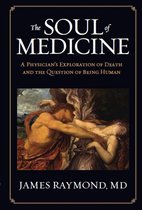 The Soul of Medicine: A Physician’s Exploration of Death and the Question of Being Human