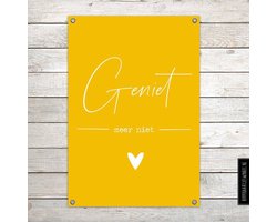 Tuinposter XL 'Geniet' Geel - Tuinposter voor buiten met tekst: Geniet -meer niet- tip - verjaardagscadeau man vrouw - tuin zomerklaar maken - kerst - kerstcadeau
