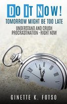 Do it Now! Tomorrow Might Be Too Late
