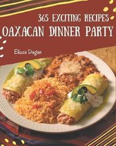 365 Exciting Oaxacan Dinner Party Recipes