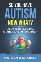 So You Have Autism, Now What?