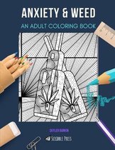 Anxiety & Weed: AN ADULT COLORING BOOK