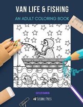 Van Life & Fishing: AN ADULT COLORING BOOK