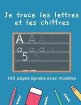 Je trace les lettres et les chiffres - 100 pages lignees avec modeles