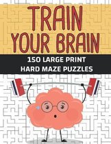 Train Your Brain 150 Large Print Hard Maze Puzzles