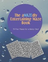 The aMAZEdly Entertaining Maze Book