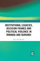 African Governance- Institutional Legacies, Decision Frames and Political Violence in Rwanda and Burundi
