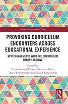Studies in Curriculum Theory Series- Provoking Curriculum Encounters Across Educational Experience