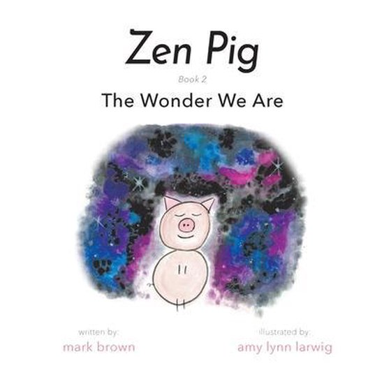 Zen Pig The Wonder We Are, Mark Brown 9781949474886 Boeken