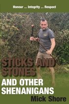 Boek cover Sticks and Stones and other shenanigans van MICK SHORE