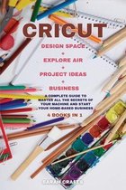 Cricut: 4 BOOKS IN 1: MAKER + PROJECT IDEAS + EXPLORE AIR + BUSINESS