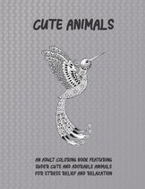 Cute Animals - An Adult Coloring Book Featuring Super Cute and Adorable Animals for Stress Relief and Relaxation